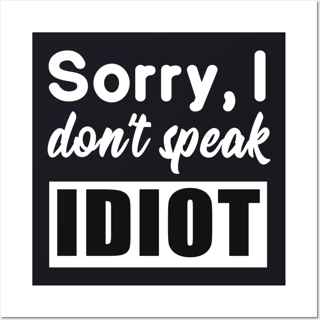 Funny saying - I don't speak idiot Wall Art by Foxxy Merch